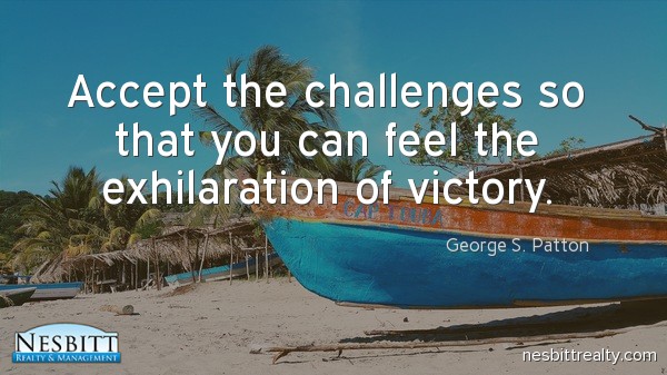 Accept the challenges so that you can feel the exhilaration of victory. 